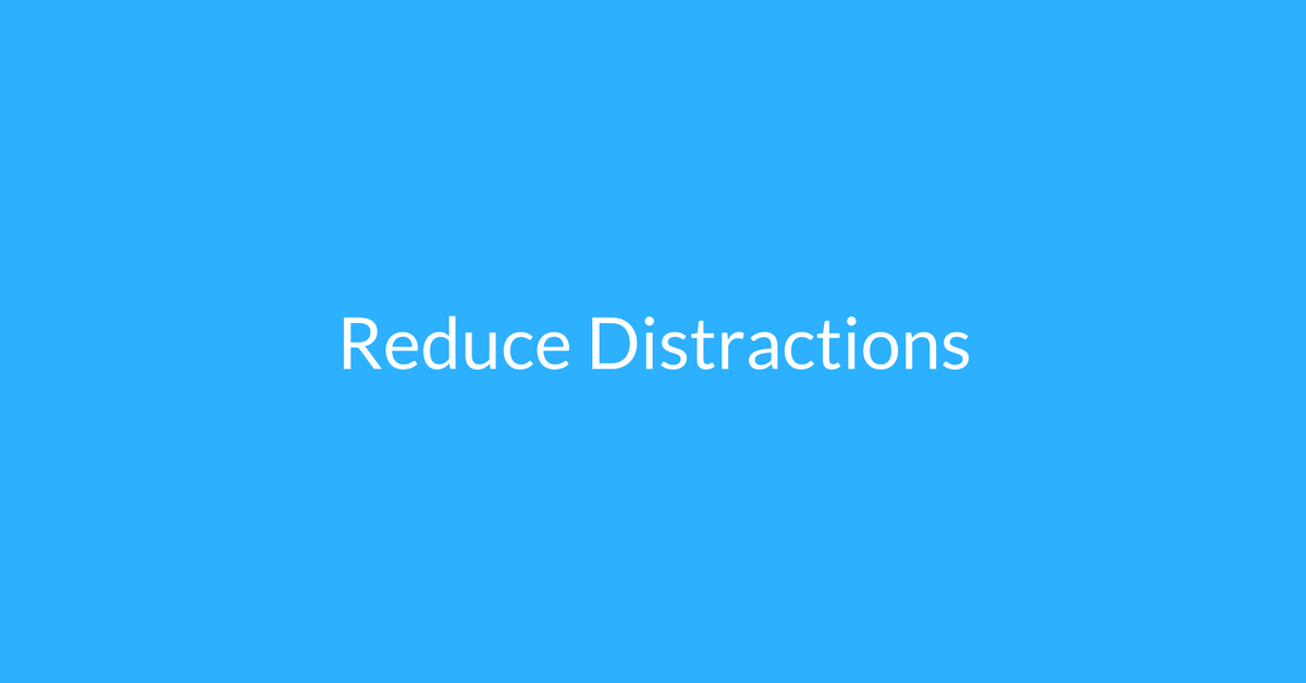 reduce distractions