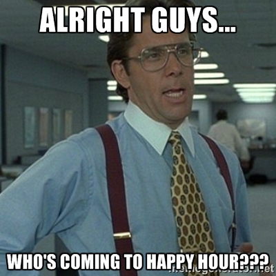 alright guys who's coming to happy hour meme